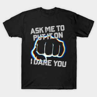 Ask Me To Put It On, I Dare You T-Shirt